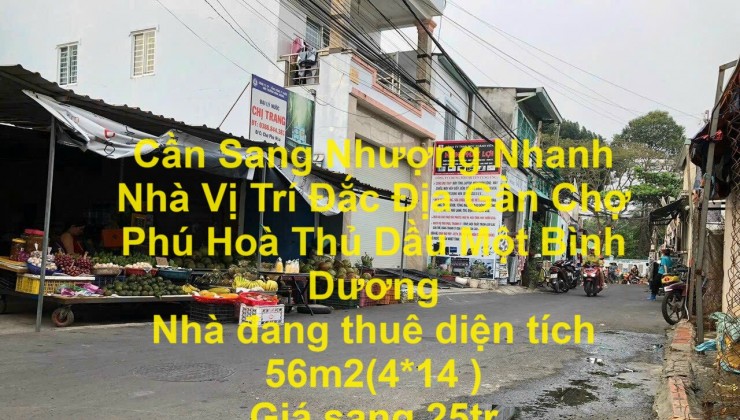 Cần Sang Nhượng Nhanh Nhà Vị Trí Đắc Địa Gần Chợ Phú Hoà Thủ Dầu Một Bình Dương